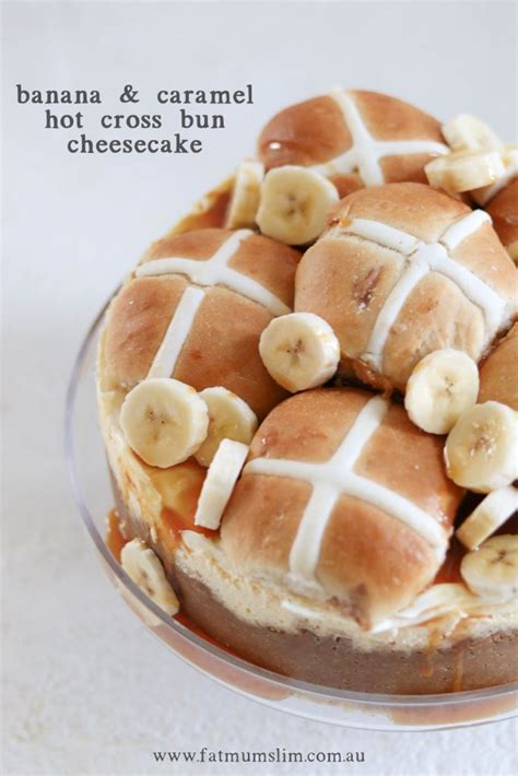 Banana Caramel Hot Cross Bun Cheesecake Recipe Fat Mum Slim
