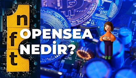 Opensea Nedir Blockchain Yapay Zeka Metaverse Web Yazılım Siber