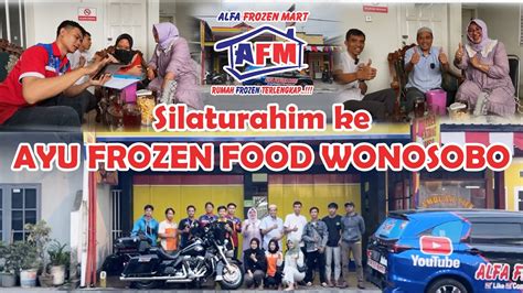 Afm Silaturahim Ke Sedulur Ayu Frozen Food Wonosobo Jawa Tengah Youtube