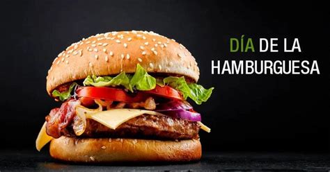 Ma Ana Se Celebra El D A De La Hamburguesa Conozca Algunas Curiosidades