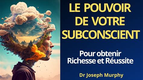 La Puissance Cach E De Votre Subconscient Pour Cr Er Une Vie D