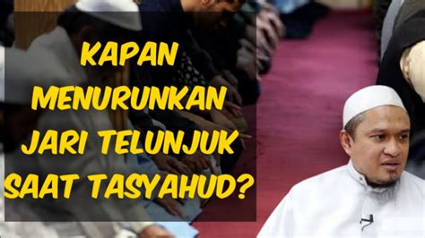 Kapan Menurunkan Jari Telunjuk Saat Tasyahud Ustadz Dzulqarnain Ms