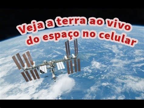 Veja a terra ao vivo do espaço no celular Câmera de satélite YouTube