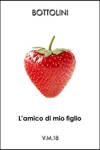 L Amico Di Mio Figlio Erotismo Gay Italiano Piaceri Clandestini Vol By Bottolini Goodreads