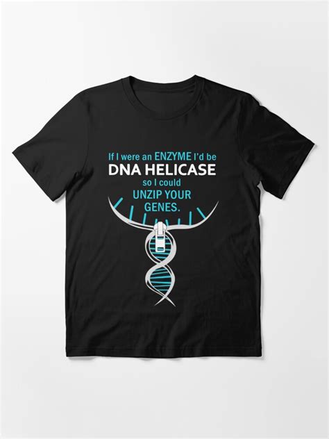 Funny Biology T Shirt T If I Were An Enzyme I D Be Dna Helicase So