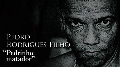 PEDRO RODRIGUES FILHO - "PEDRINHO MATADOR" | Documentales, Asesinos en ...