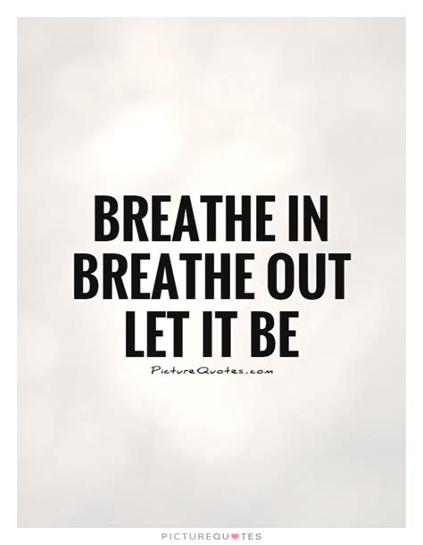 Breathe In Breathe Out Quotes. QuotesGram