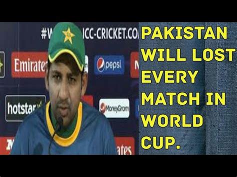 Pakistan Will Lost Every Match In World Cup Sarfaraz Ahmed World