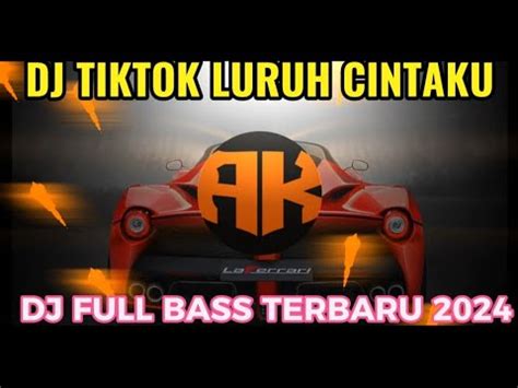 DJ TIKTOK VIRAL LURUH CINTAKU FULL BASS TERBARU 2024 YouTube