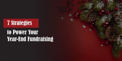 7 Strategies To Power Your Year End Fundraising