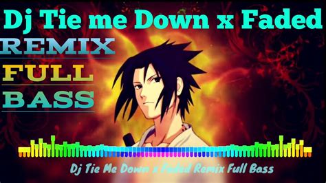 Dj Tie Me Down X Faded Remix Full Bass Youtube