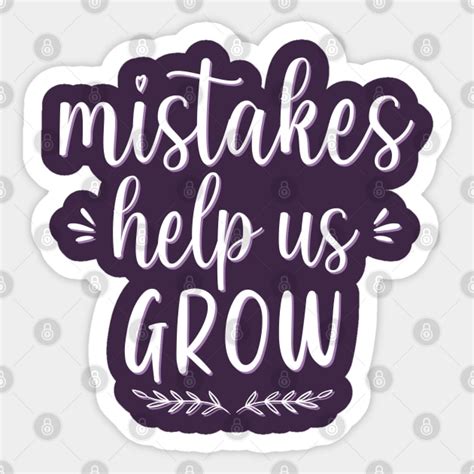 Mistakes Help Us Grow Motivational And Inspirational Quotes Mistakes Help Us Grow Sticker