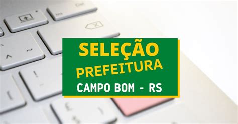 Prefeitura De Campo Bom Rs Novo Edital At R Mil