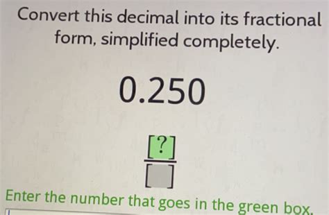 Solved: Convert this decimal into its fractional form, simplified ...