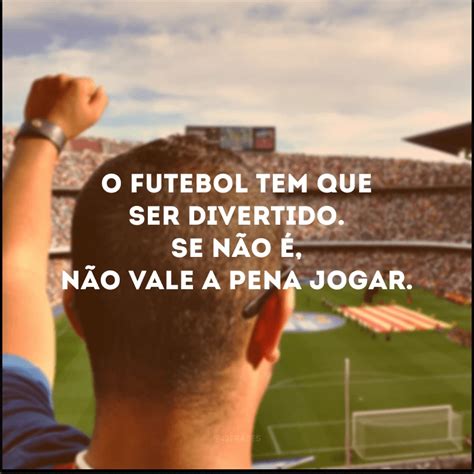 Frases De Jogador De Futebol Para Quem Bom De Bola