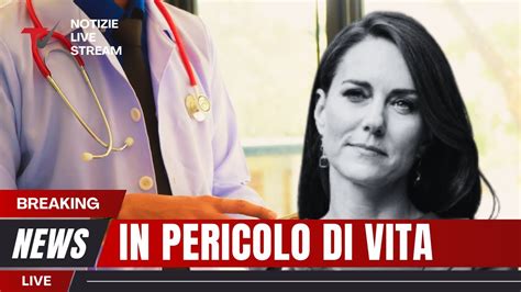 Kate Middleton In Pericolo Di Vita La Notizia Che Fa Tremare