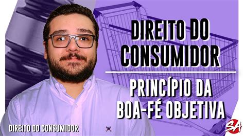 PRINCÍPIO DA BOA FÉ OBJETIVA DIREITO DO CONSUMIDOR Aula 05 YouTube