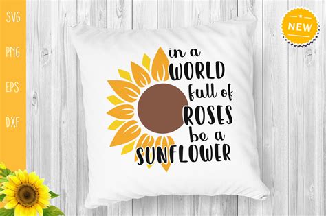 In A World Full Of Roses Be A Sunflower Svg Sunflower Quote Svg By All