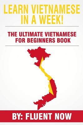 Learn Vietnamese: In a Week! the Ultimate Vietnamese for Beginners Book ...