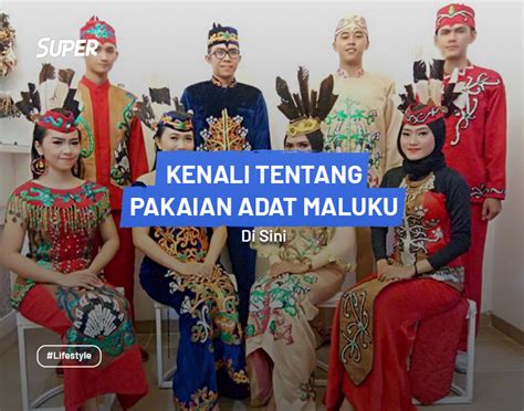 10 Jenis Pakaian Adat Maluku dengan Keunikannya