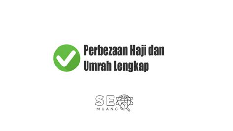 Perbezaan Haji Dan Umrah Panduan Lengkap Untuk Anda