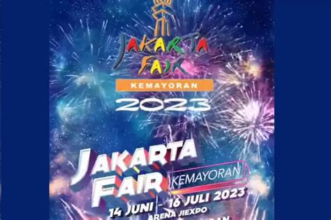 Jam Buka Jakarta Fair 2023 Hari Jumat Cek Mulai Buka Jam Berapa Dan