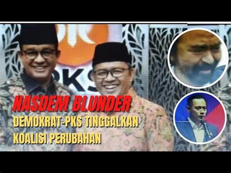 Nasdem Blunder Demokrat Dan Pks Tinggalkan Koalisi Perubahan Youtube