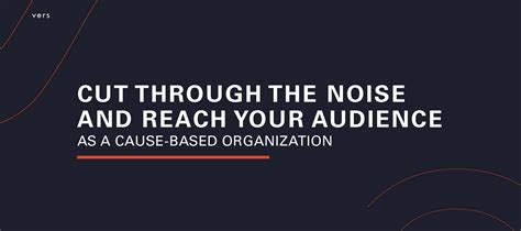 Cut Through The Noise And Reach Your Audience As A Cause Based Organization