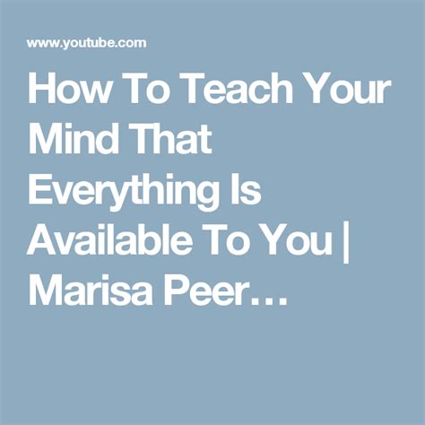 How To Teach Your Mind That Everything Is Available To You Marisa