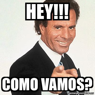 Meme Julio Iglesias Hey Como Vamos 31881366