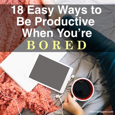 18 Easy Ways To Be Productive When Youre Bored