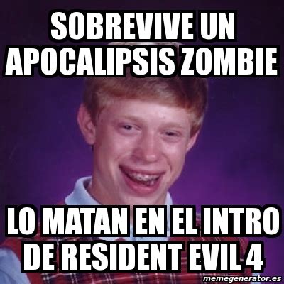 Meme Bad Luck Brian Sobrevive Un Apocalipsis Zombie Lo Matan En El