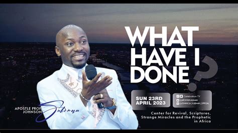 WHAT HAVE I DONE By Apostle Johnson Suleman Sunday Service 23rd