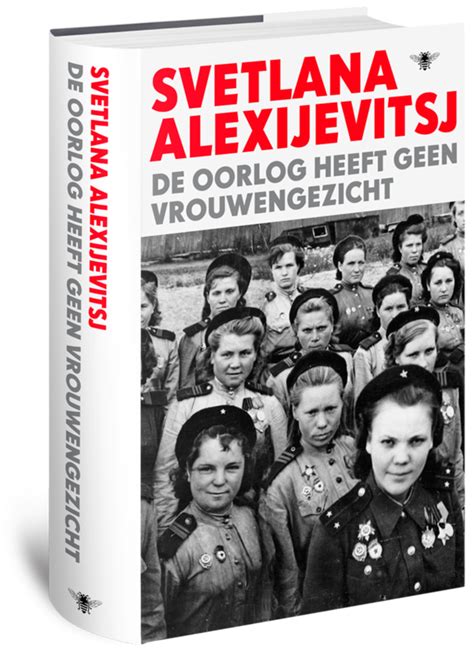 De Oorlog Heeft Geen Vrouwengezicht Svetlana Alexijevitsj De Bezige Bij