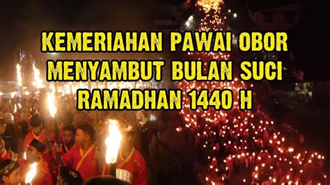 Semarak Pawai Obor Menyambut Bulan Suci Ramadhan 1440 H Di Sekadau