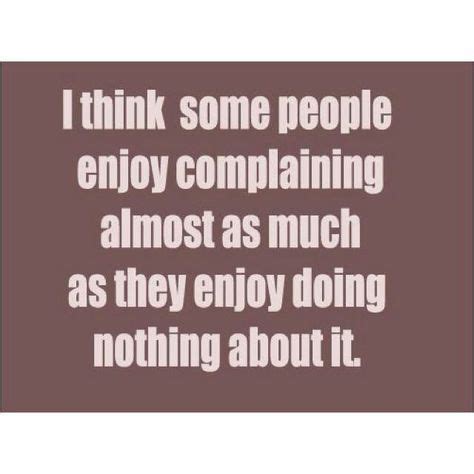 9 Complaining ideas | complaining quotes, favorite quotes, life quotes