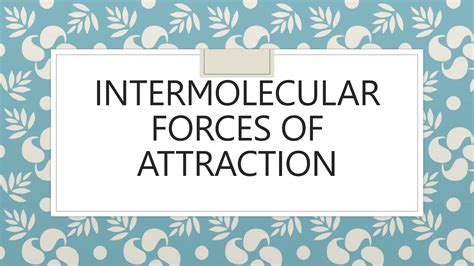 Intermolecular Forces Of Attraction Pptx