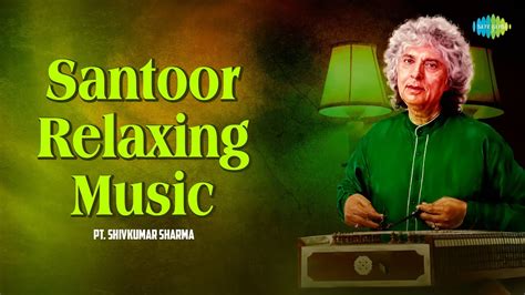 Santoor Relaxing Music Pt Shivkumar Sharma A Living Legend Indian