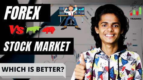 Forex Vs Stock Market Which Is Better Youtube