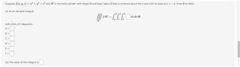 Suppose F X Y A Z2 Y2 Z2 And W Is The Solid Cylinder