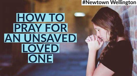 How To Pray For An Unsaved Loved One Youtube