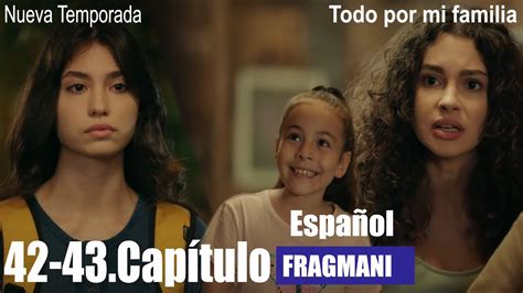 Todo Por Mi Familia Capitulo 42 43 Avance Trailer Del Episodio 42