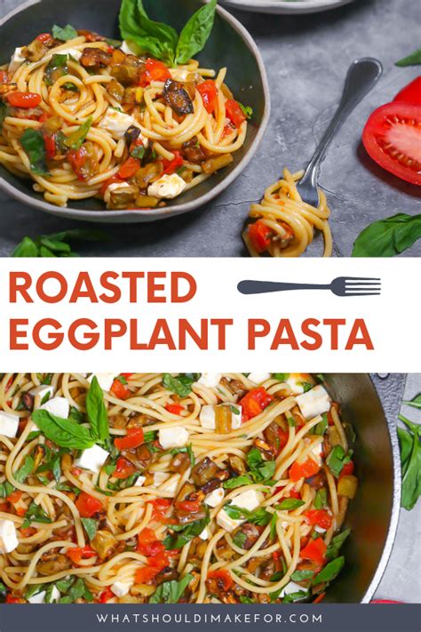 Roasted Eggplant Pasta - What Should I Make For...