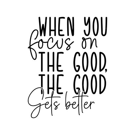 Premium Vector | When you focus on the good the good gets better