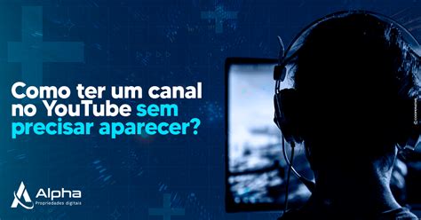 Como Ter Um Canal No Youtube Sem Precisar Aparecer Alpha