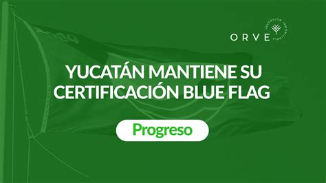 Grupo ORVE Yucatán mantiene su certificación Blue Flag en Progreso