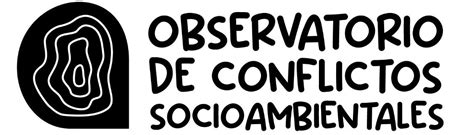 Observatorio De Conflictos Socioambientales De CEDHU Observatorio De