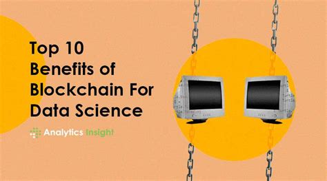 Top 10 Benefits Of Blockchain For Data Science