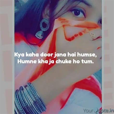 Kya Kaha Door Jana Hai Hu Quotes Writings By Radhika Yourquote