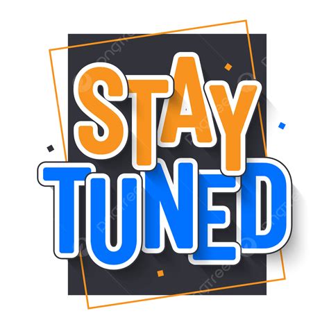 Stay Tuned Text Lettering Poster Stay Tuned Text Png And Vector With